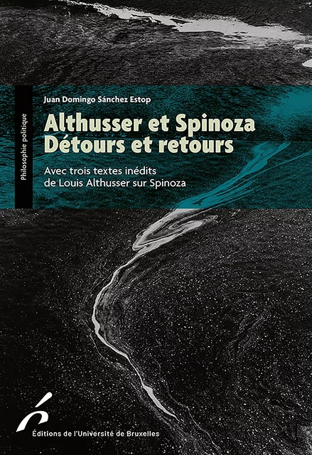 Althusser et Spinoza : Détours et retours - Juan Domingo Sánchez Estop - Editions de l'Université de Bruxelles