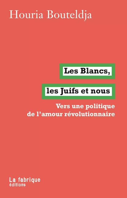 Les Blancs, les Juifs et nous - Houria Bouteldja - La fabrique éditions