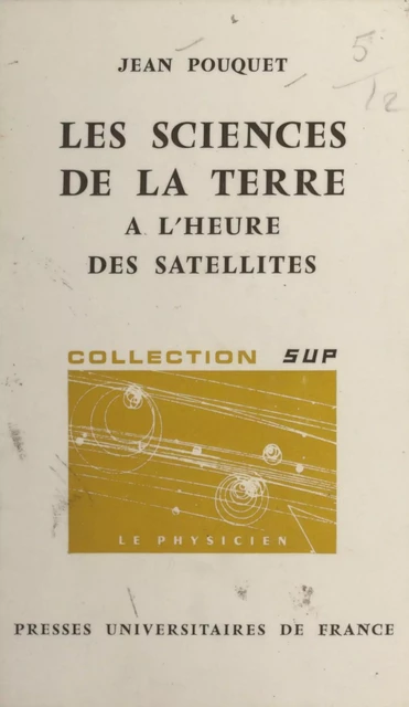 Les sciences de la terre à l'heure des satellites - Jean Pouquet - (Presses universitaires de France) réédition numérique FeniXX