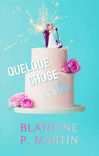 Quelque chose de bleu - Blandine P. Martin - BPM Editions