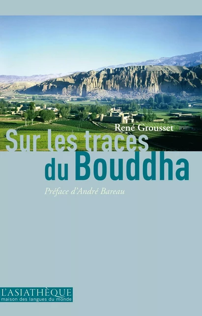 Sur les traces du Bouddha - René Grousset - L'Asiathèque