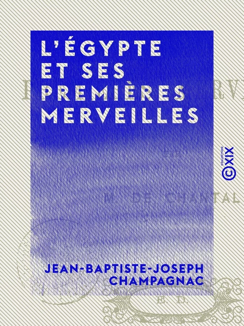 L'Égypte et ses premières merveilles - Jean-Baptiste-Joseph Champagnac - Collection XIX