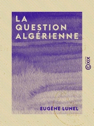 La Question algérienne - Les Arabes, l'armée, les colons