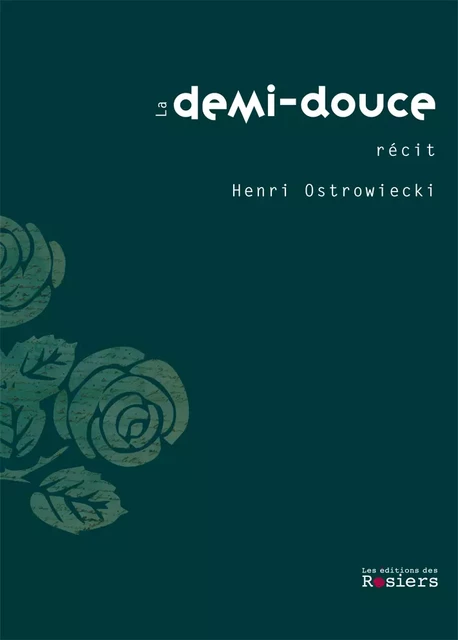 La demi-douce - Henri Ostrowiecki - Éditions des Rosiers