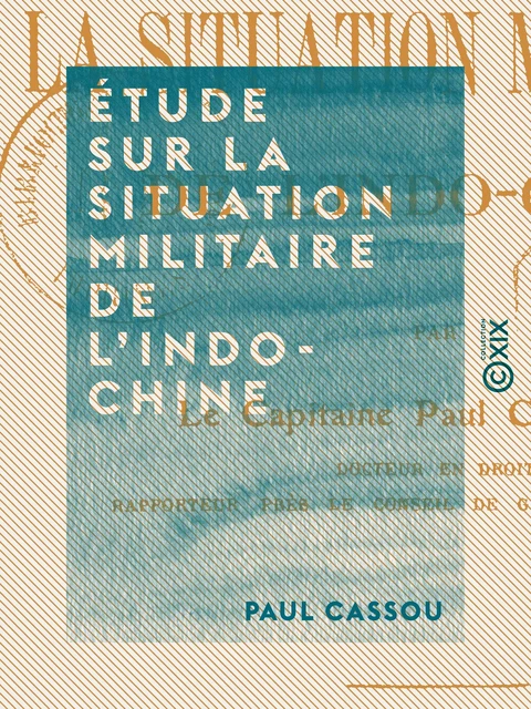 Étude sur la situation militaire de l'Indo-Chine - Paul Cassou - Collection XIX