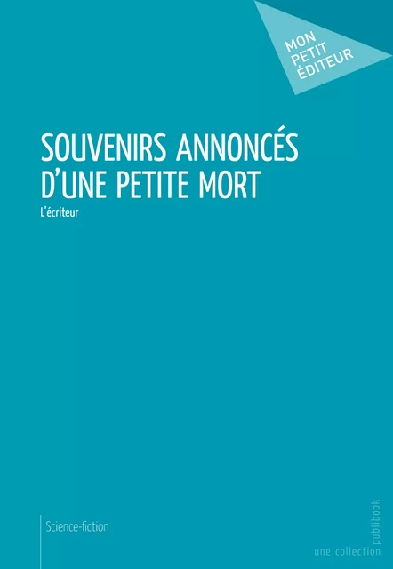 Souvenirs annoncés d'une petite mort -  L'écriteur - Mon Petit Editeur