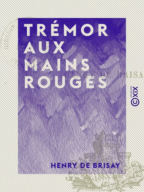 Trémor aux mains rouges - Henry de Brisay - Collection XIX