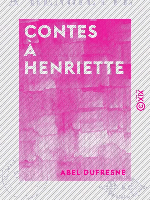 Contes à Henriette - Abel Dufresne - Collection XIX