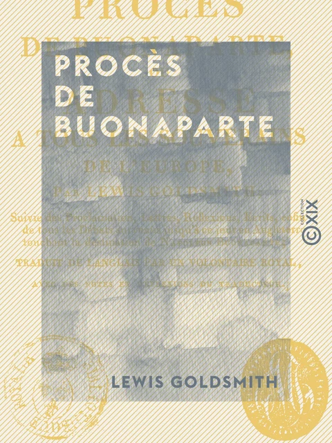 Procès de Buonaparte - Ou Adresse à tous les souverains de l'Europe - Lewis Goldsmith - Collection XIX