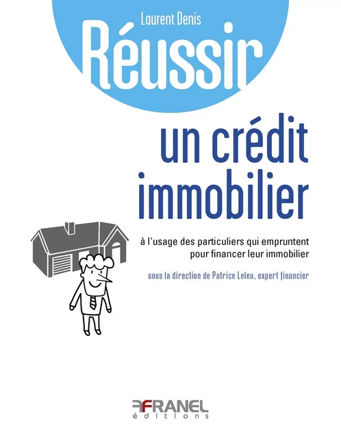 Réussir son crédit immobilier - Laurent Denis - Arnaud Franel Editions