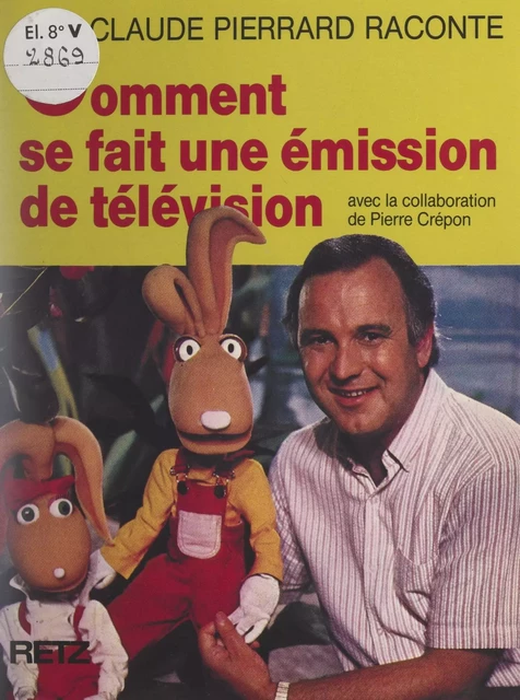 Comment se fait une émission de télévision - Pierre Crépon, Claude Pierrard - (Retz) réédition numérique FeniXX