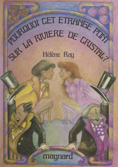 Pourquoi cet étrange pont sur la rivière de cristal ? - Hélène Ray - (Magnard) réédition numérique FeniXX