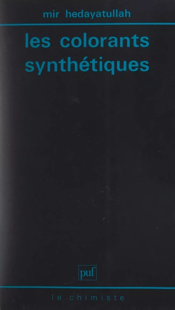 Les colorants synthétiques - Mir Hedayatullah - (Presses universitaires de France) réédition numérique FeniXX