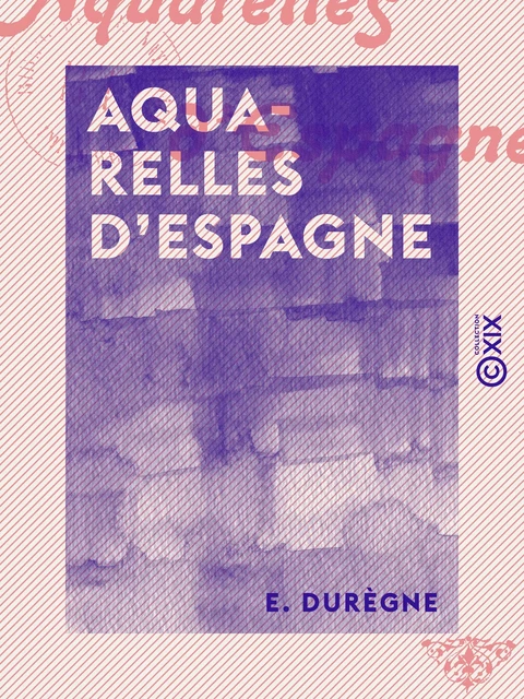 Aquarelles d'Espagne - E. Durègne - Collection XIX