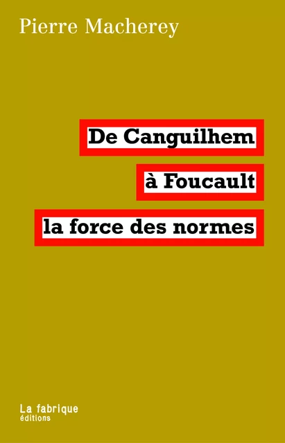 De Canguilhem à Foucault, la force des normes - Pierre Macherey - La fabrique éditions