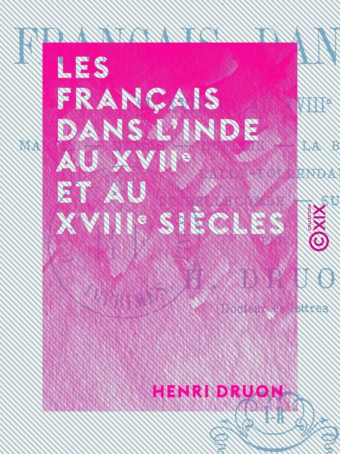 Les Français dans l'Inde au XVIIe et au XVIIIe siècles - Henri Druon - Collection XIX