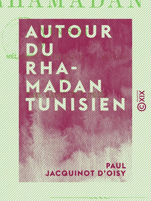 Autour du Rhamadan tunisien - Mélanges de voyage et de musique - Paul Jacquinot d'Oisy - Collection XIX