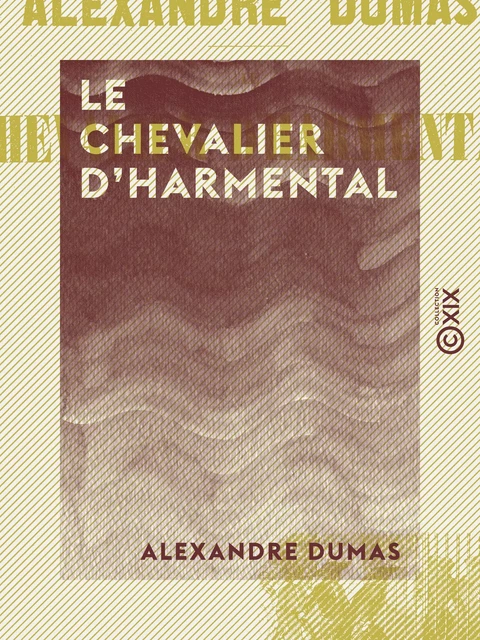 Le Chevalier d'Harmental - Alexandre Dumas - Collection XIX