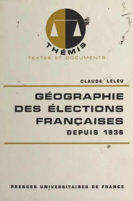 Géographie des élections françaises depuis 1936 - Claude Leleu - (Presses universitaires de France) réédition numérique FeniXX