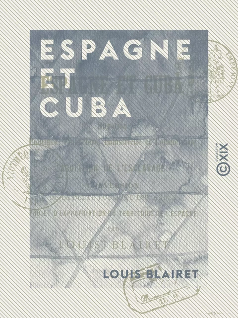 Espagne et Cuba - Situation politique, financière, industrielle et commerciale - Louis Blairet - Collection XIX