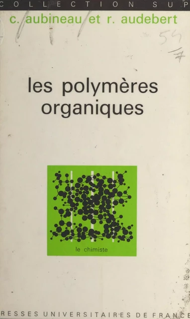 Les polymères organiques - Claude Aubineau, Roland Audebert - (Presses universitaires de France) réédition numérique FeniXX