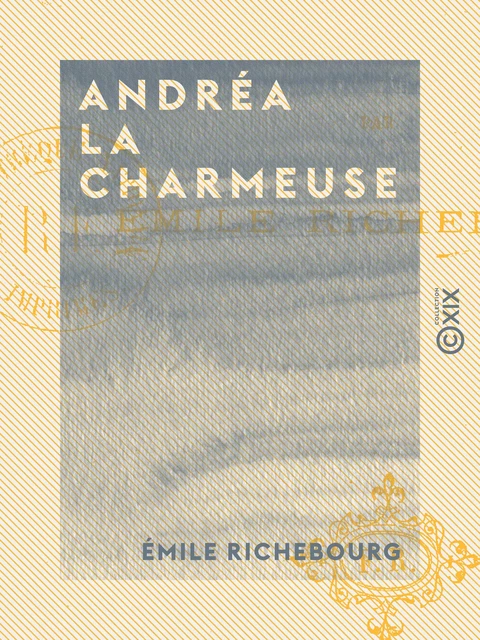 Andréa la charmeuse - Émile Richebourg - Collection XIX