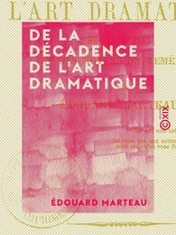 De la décadence de l'art dramatique - De ses causes, et des moyens d'y remédier