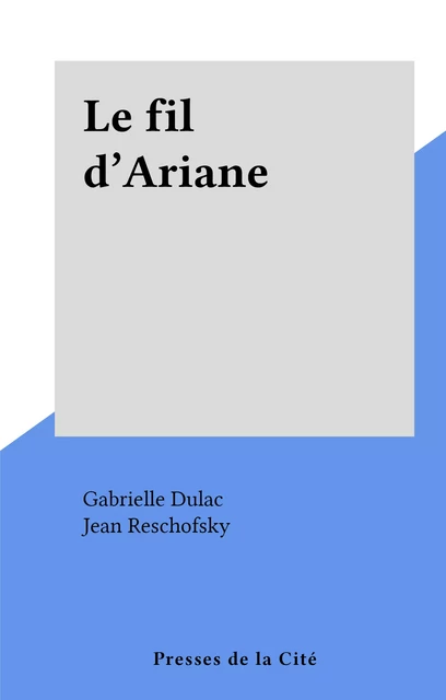 Le fil d'Ariane - Gabrielle Dulac - (Presses de la Cité) réédition numérique FeniXX