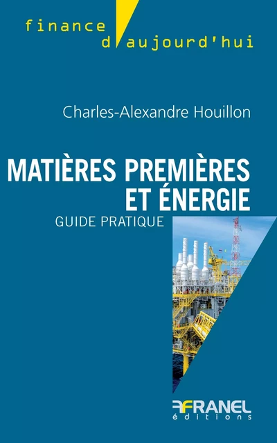 Matières premières et énergie - Charles-Alexndre Houillon - Arnaud Franel Editions