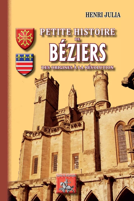 Petite Histoire de Béziers - Henri Julia - Editions des Régionalismes