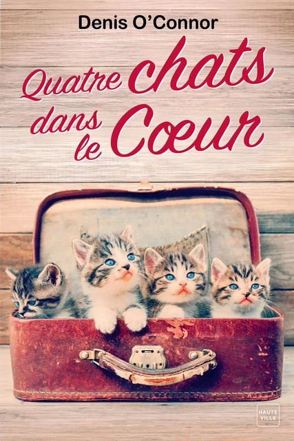 Quatre chats dans le coeur - Denis O'Connor - Hauteville