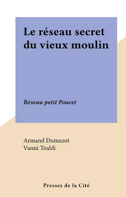 Le réseau secret du vieux moulin - Armand Dumazot - (Presses de la Cité) réédition numérique FeniXX