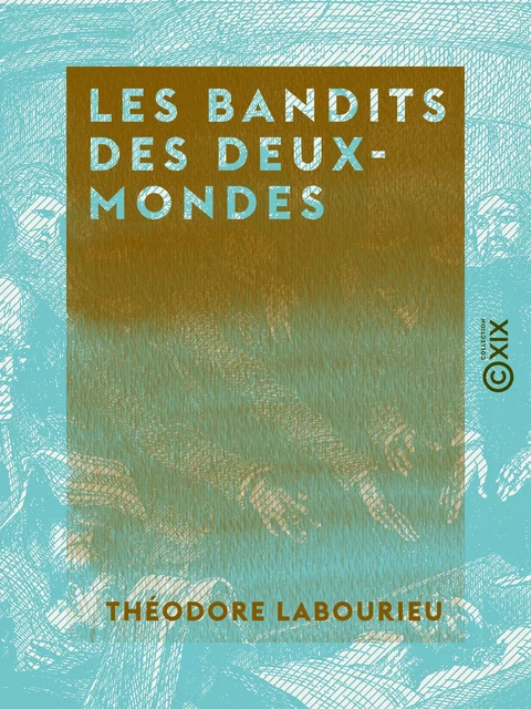 Les Bandits des deux-mondes - Théodore Labourieu - Collection XIX