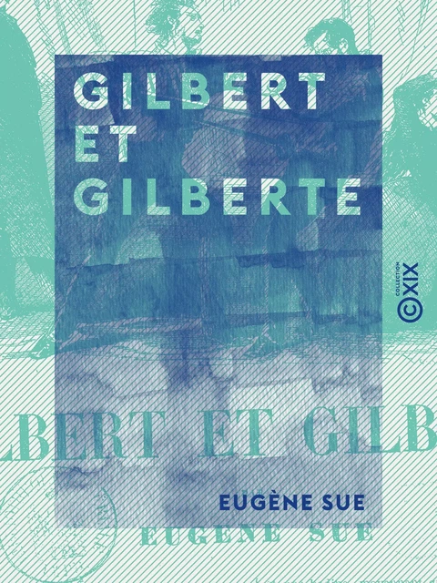 Gilbert et Gilberte - Eugène Sue - Collection XIX