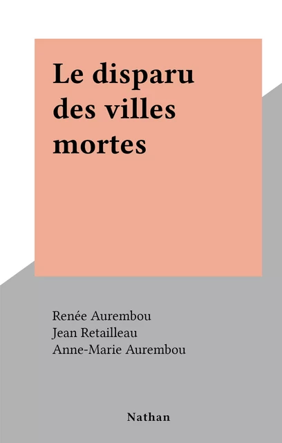 Le disparu des villes mortes - Renée Aurembou - (Nathan) réédition numérique FeniXX