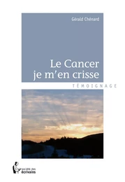 Le Cancer je m'en crisse