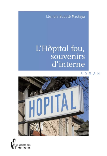 L’Hôpital fou, souvenirs d’interne - Léandre Buboté Mackaya - Société des écrivains