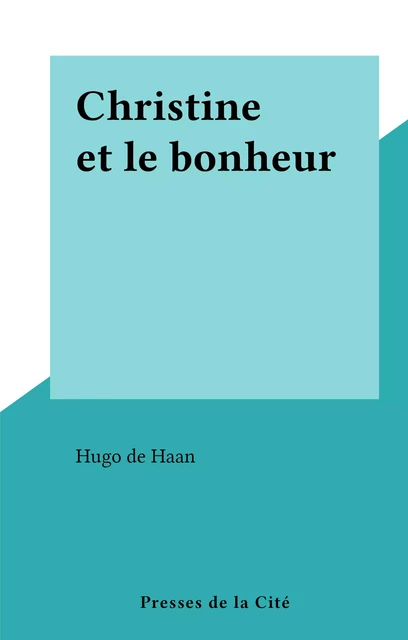 Christine et le bonheur - Hugo de Haan - (Presses de la Cité) réédition numérique FeniXX