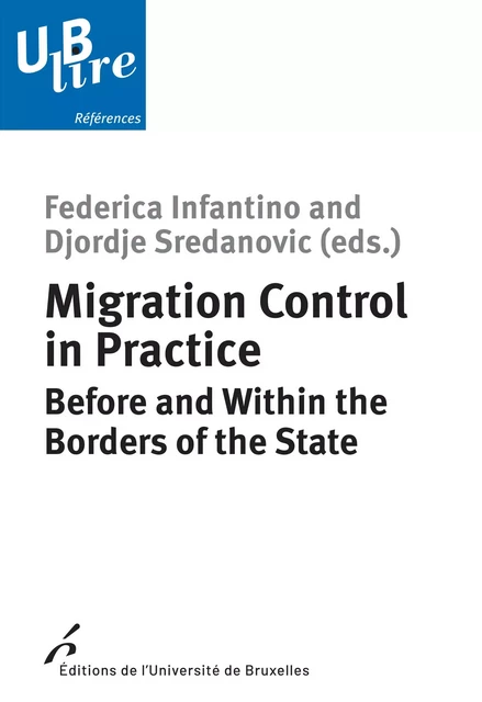 Migration Control in Practice - Federica Infantino, Djordje Sredanovic - Editions de l'Université de Bruxelles