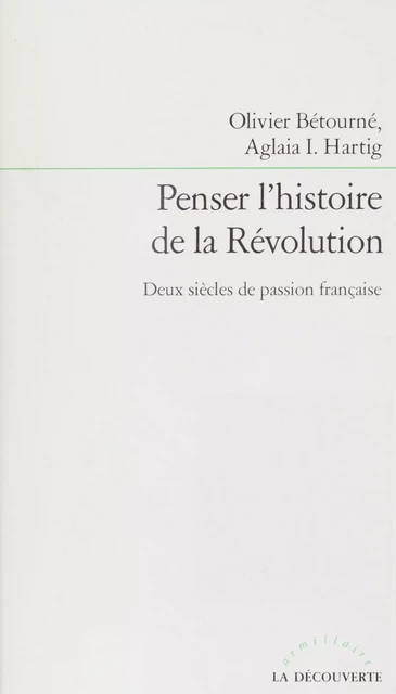 Penser l'histoire de la Révolution - Olivier Bétourné, Aglaia I. Hartig - La Découverte (réédition numérique FeniXX)