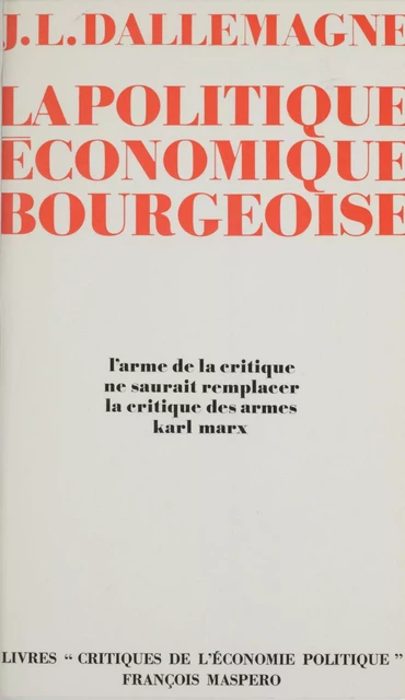 La politique économique bourgeoise - Jean-Luc Dallemagne - La Découverte (réédition numérique FeniXX)