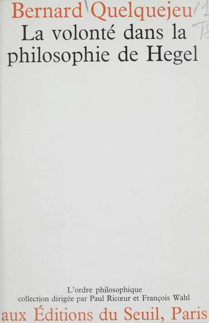 La volonté dans la philosophie de Hegel - Bernard Quelquejeu - Seuil (réédition numérique FeniXX)