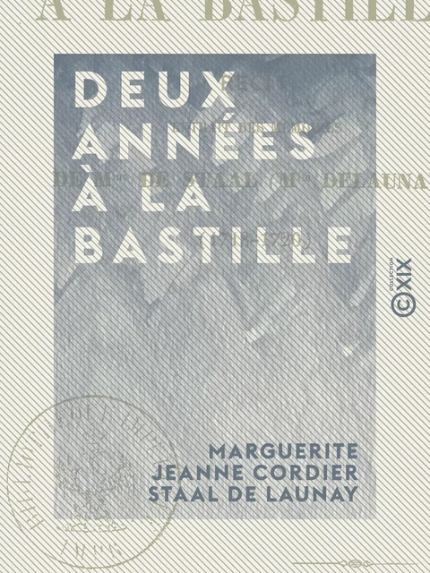 Deux années à la Bastille - 1718-1720 - Marguerite Jeanne Cordier Staal de Launay - Collection XIX