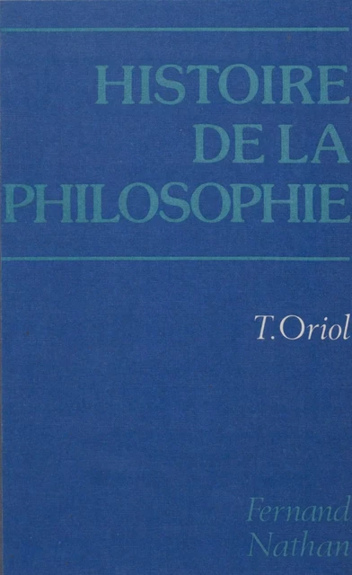 Histoire de la philosophie - Timmy Oriol - Nathan (réédition numérique FeniXX)