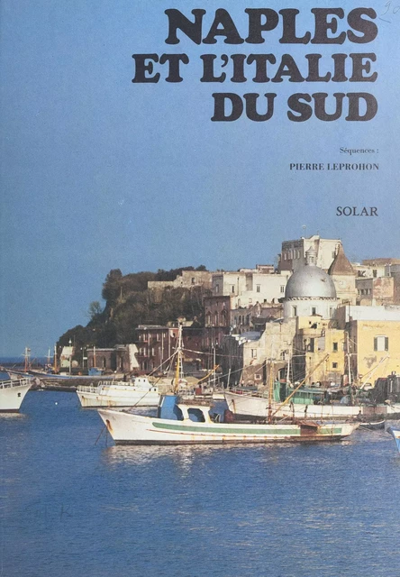 Naples et l'Italie du Sud - Pierre Leprohon - (Solar) réédition numérique FeniXX