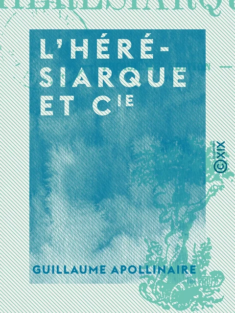 L'Hérésiarque et Cie - Guillaume Apollinaire - Collection XIX