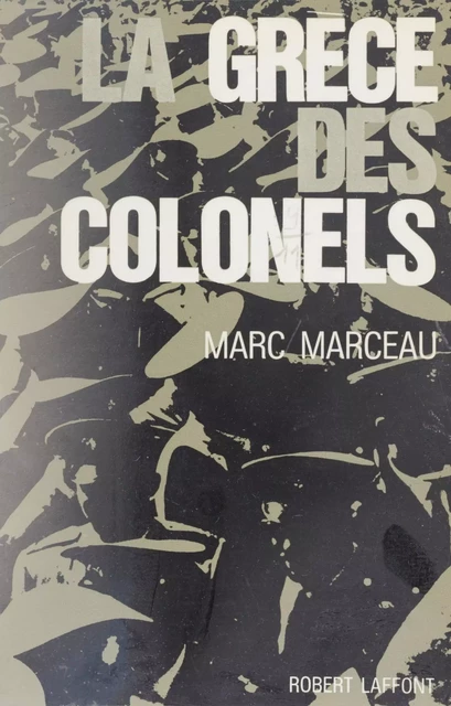 La Grèce des colonels - Marc Marceau - Robert Laffont (réédition numérique FeniXX)