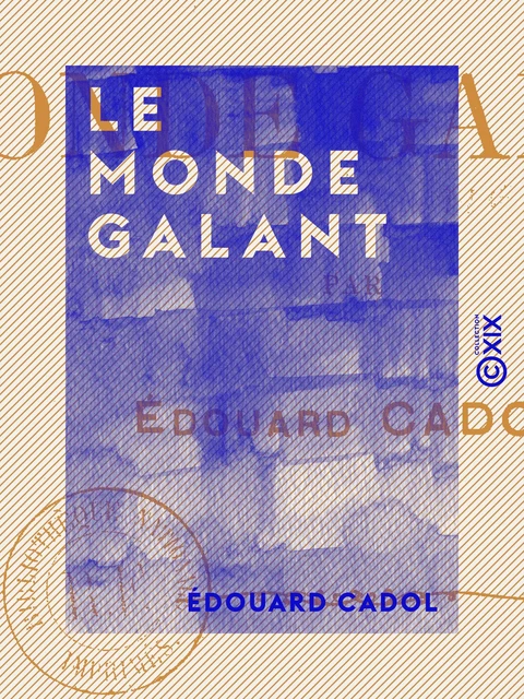 Le Monde galant - Édouard Cadol - Collection XIX