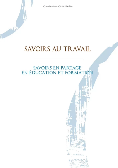 Savoirs au travail - Gardies Cécile - Éducagri éditions