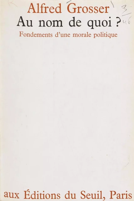 Au nom de quoi ? - Alfred Grosser - Seuil (réédition numérique FeniXX)